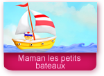 Maman, les petits bateaux