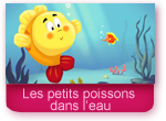 Les petits poissons dans l'eau